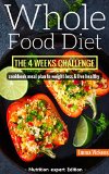 Whole Food Diet: The 4 weeks challenge cookbook meal plan to weight-loss & live healthy (whole diet, clean eating, whole food cookbook, weight loss, four … challenge, whole food recipes, whole foods)